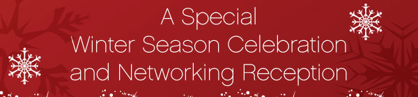 A Special Winter Season Celebration and Networking Reception