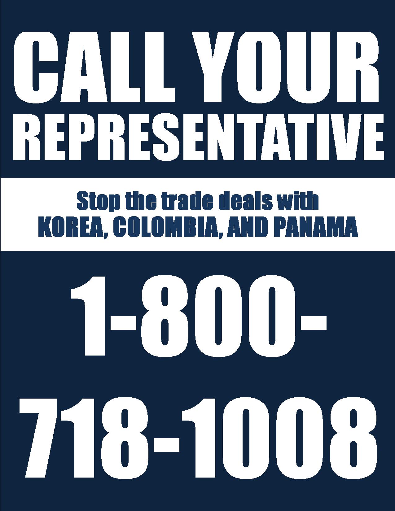 Call your representative to stop the trade deals with Korea, Colombia and Panama: 1-800-718-1008