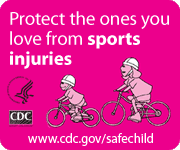 Protect the ones you love from sports injuries. www.cdc.gov/safechild