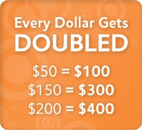 Every Dollar Gets DOUBLED