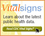 CDC Vital Signs (tm) Learn about the latest public health data. Read CDC Vital Signs