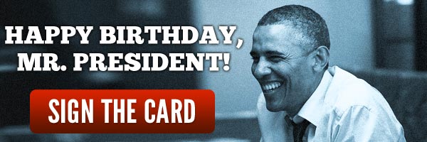 Happy Birthday, Mr. President. Sign the card. 