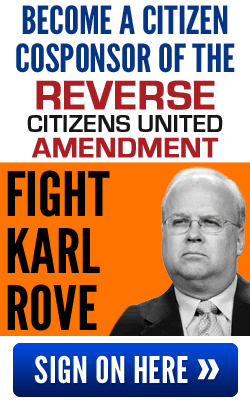 Become a Citizen Cosponsor of the Reverse Citizens United Amendment. Fight Karl Rove. Sign on here