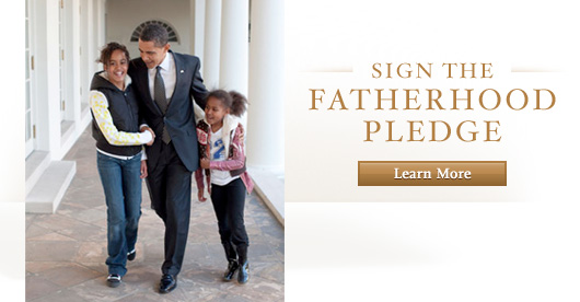 Sign the Fatherhood Pledge at www.fatherhood.gov