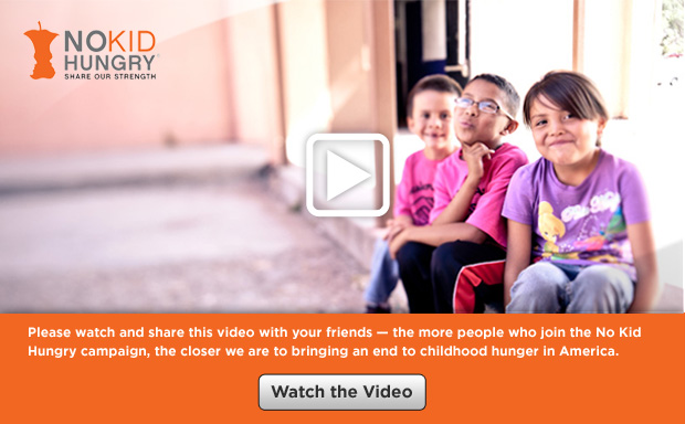 NO KID HUNGRY -- SHARE OUR STRENGTH -- Watch the Video